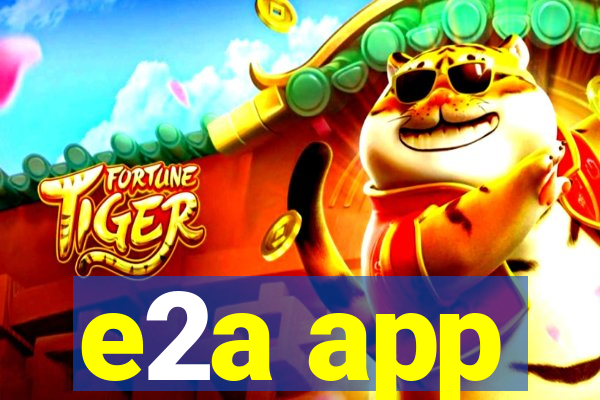 e2a app